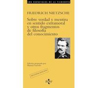 Sobre verdad y mentira en sentido extramoral y otros fragmentos de filosofía del conocimiento (Filosofía - Los esenciales de la Filosofía)