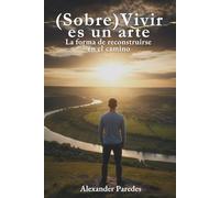 (Sobre)Vivir es un arte: La forma de reconstruirse en el camino (El Arte de (Sobre)Vivir)