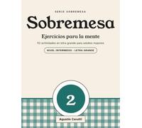 Sobremesa 2: Libro de actividades para adultos mayores en español. 92 juegos de memoria, sopas de letras, sudokus, anagramas y cálculo mental en letra grande. Nivel intermedio