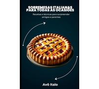 Sobremesas italianas para todas as ocasiões: Receitas e técnicas para surpreender amigos e parentes