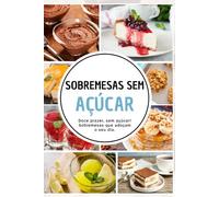 Sobremesas sem Açúcar: Doce prazer, sem açúcar! Sobremesas que adoçam o seu dia.