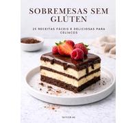 SOBREMESAS SEM GLÚTEN: 25 receitas fáceis e deliciosas para celíacos