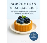 Sobremesas Sem Lactose: Receitas fáceis e cremosas para quem tem intolerância à lactose