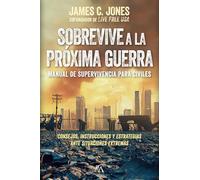 SOBREVIVE A LA PROXIMA GUERRA: Manual de supervivencia para civiles (Sociedad actual)