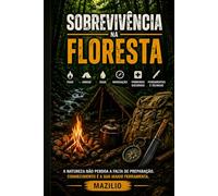 Sobrevivência na Floresta: O Guia Completo para Aventuras e Emergências