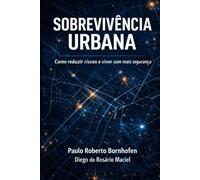 Sobrevivência Urbana: Como reduzir riscos e viver com mais segurança
