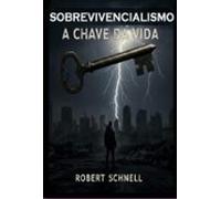 Sobrevivencialismo A Chave Da Vida (ebook)