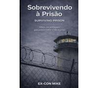 Sobrevivendo à Prisão: SURVIVING PRISON: Edição em português - guia prático sobre a vida na prisão