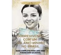 Sobrevivendo Com Um Salário Mínimo No Brasil (ebook)