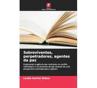Sobreviventes, perpetradores, agentes da paz: Explorando a agência das mulheres no conflito colombiano e no processo de paz através de uma perspectiva orientada para o género