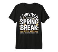 Sobreviví a Las Vacaciones de Primavera con niños y Todo lo Que obtuve fue increíble Camiseta Premium