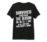 Sobreviví a Otra Temporada de impuestos y Todo lo Que obtuve fue Tan pésimo Camiseta Premium