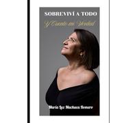 SOBREVIVÍ A TODO: Y CUENTO MI VERDAD