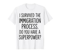 Sobreviví al Proceso de inmigración ¿Tienes un Superpoder? Camiseta