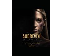 Sobrevivi: Mi historia de violencia domestica