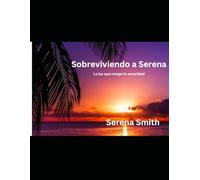 Sobreviviendo a Serena: La luz que rompe la oscuridad: Una historia real de supervivencia, dolor y sanación