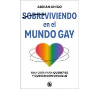 Sobreviviendo en el mundo gay: Una guía para quererse y querer con orgullo