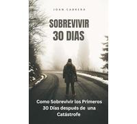 Sobrevivir 30 Dias: Como Sobrevivir los Primeros 30 Días después de una Catástrofe