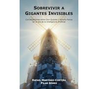 Sobrevivir a Gigantes Invisibles: Conversaciones entre Don Quijote y Sancho Panza en la era de la Inteligencia Artificial
