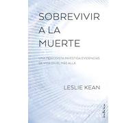 Sobrevivir a la muerte: Una periodista investiga evidencias de vida en el más allá (Indicios no ficción)