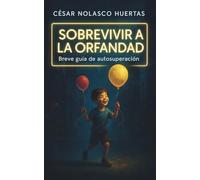 Sobrevivir a la orfandad: Breve guía de autosuperación
