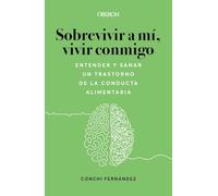 Sobrevivir a mí, vivir conmigo. Entender y sanar un Trastorno de la Conducta Alimentaria (Libros singulares)