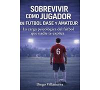 Sobrevivir como jugador de fútbol base y amateur: la carga psicológica del fútbol que nadie te explica
