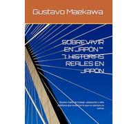 SOBREVIVIR EN JAPÓN™ 7: HISTORIAS REALES EN JAPÓN: Relatos reales de trabajo, adaptación y vida cotidiana que muestran lo que no siempre se cuenta (Sobrevivir en Japón™ - Libro 1)