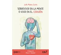Sobrevivir en la mente o vivir en el corazón | Judit Mateu
