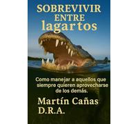 Sobrevivir entre lagartos.: Como manejar a aquellos que siempre quieren aprovecharse de los demas