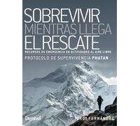 Sobrevivir mientras llega el rescate. Recursos de emergencia en actividades al aire libre (Manuales Desnivel)