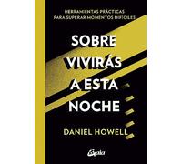 Sobrevivirás a esta noche: Herramientas prácticas para superar momentos difíciles . (Psicoemoción)