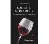 Sobriété, mon amour: Un compagnon pour les jours fragiles
