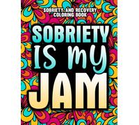 Sobriety and Recovery Coloring Book: A Relatable & Fun Sobriety Gift for Women & Men with Stress Relieving Designs