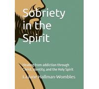 Sobriety in the Spirit: Healing from addiction through Christ, identity, and the Holy Spirit