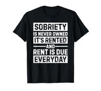Sobriety Is Never Owned It's Rented And Rent Is Due Everyday Camiseta