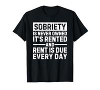 Sobriety Is Never Owned It's Rented And Rent Is Due Everyday Camiseta