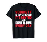 Sobriety Is Never Owned It's Rented And Rent Is Due Everyday Camiseta