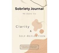 Sobriety Journal - 90 Days to Clarity, Healing & Self-Reflection: A Gentle Companion for Your Recovery Journey