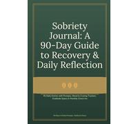 Sobriety Journal: A 90-Day Guide to Recovery & Daily Reflection: 90 Daily Entries with Prompts, Mood & Craving Trackers, Gratitude Space & Monthly Check-Ins