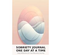 Sobriety Journal One Day at a Time: Daily Writing Space for Recovery Reflection: 120 Lined Pages for Personal Recovery Journey, Clean Living Goals, and Addiction Recovery Progress Notes