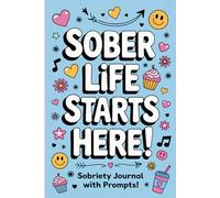 Sobriety Journal With Prompts - Sober Life Starts Here: 100 Day Tracker For Quitting Alcohol & Finding Freedom From Addiction!