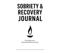 Sobriety & Recovery Journal: Daily Reflections, Gratitude & Milestone Tracker