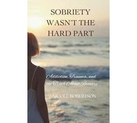 Sobriety Wasn’t the Hard Part: Addiction, Trauma, and the Truth About Recovery