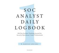 SOC Analyst Daily Logbook: 100-Day Incident Tracking Journal for Security Operations Center Professionals