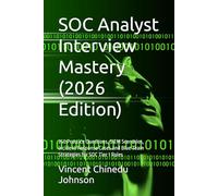 SOC Analyst Interview Mastery (2026 Edition): 350 Practice Questions, SIEM Scenarios, Incident Response Cases and Blue Team Strategies for SOC Tier 1 Roles