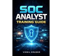 SOC Analyst Training Guide: Practical Skills, Tools, and Incident Response Techniques to Launch a Career in Security Operations Centers