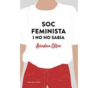 Soc feminista i no ho sabia: Reflexions d'una dona que creia que podia fer (quasi) el mateix que un home (Divulgació)
