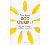 Soc sensible. Aprendre a conviure amb l'alta sensibilitat | Anna Romeu
