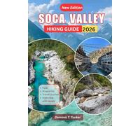 Soca Valley Hiking Guide 2026: Hidden Alpine Trails, Emerald Rivers & Scenic Adventures for Every Level of Explorer